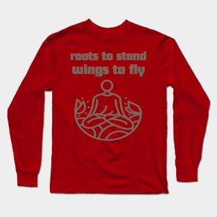 Roots to stand wings to fly. Long Sleeve T-Shirt